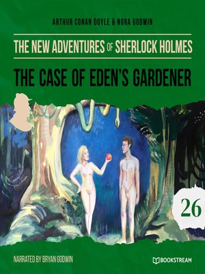 cover image of The Case of Eden's Gardener--The New Adventures of Sherlock Holmes, Episode 26 (Unabridged)